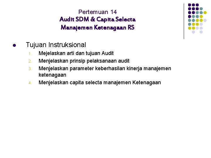 Pertemuan 14 Audit SDM & Capita Selecta Manajemen Ketenagaan RS l Tujuan Instruksional 1.