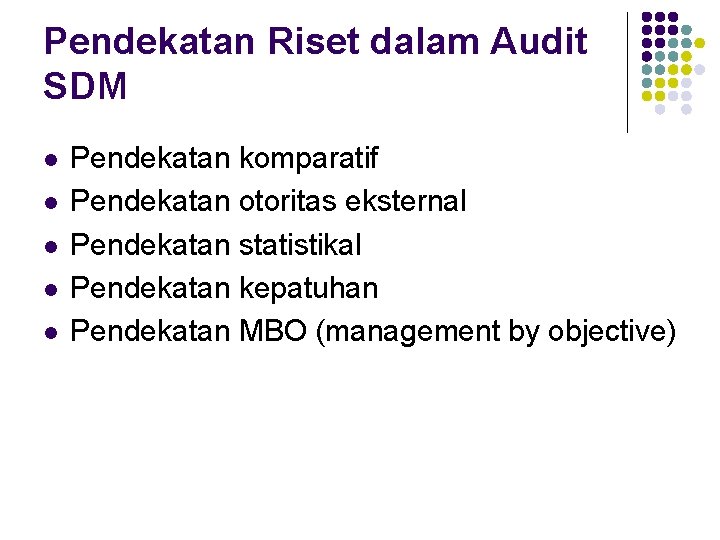 Pendekatan Riset dalam Audit SDM l l l Pendekatan komparatif Pendekatan otoritas eksternal Pendekatan