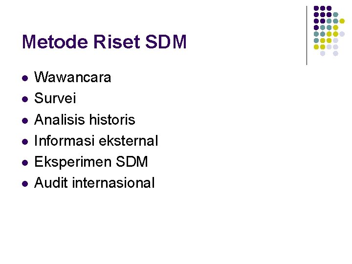 Metode Riset SDM l l l Wawancara Survei Analisis historis Informasi eksternal Eksperimen SDM