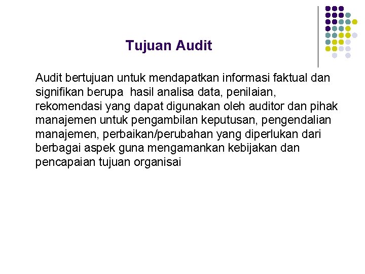 Tujuan Audit bertujuan untuk mendapatkan informasi faktual dan signifikan berupa hasil analisa data, penilaian,