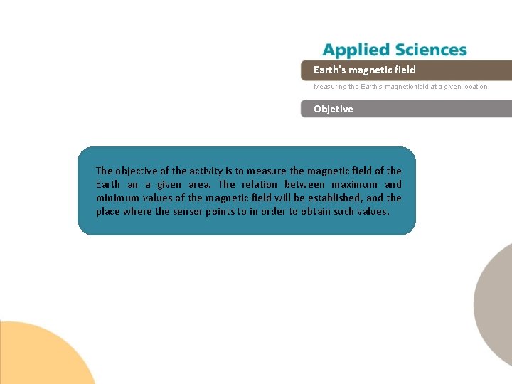Earth's magnetic field Measuring the Earth's magnetic field at a given location Objetive The