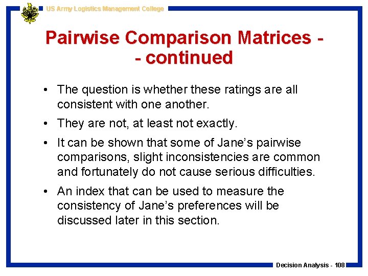 US Army Logistics Management College Pairwise Comparison Matrices - continued • The question is