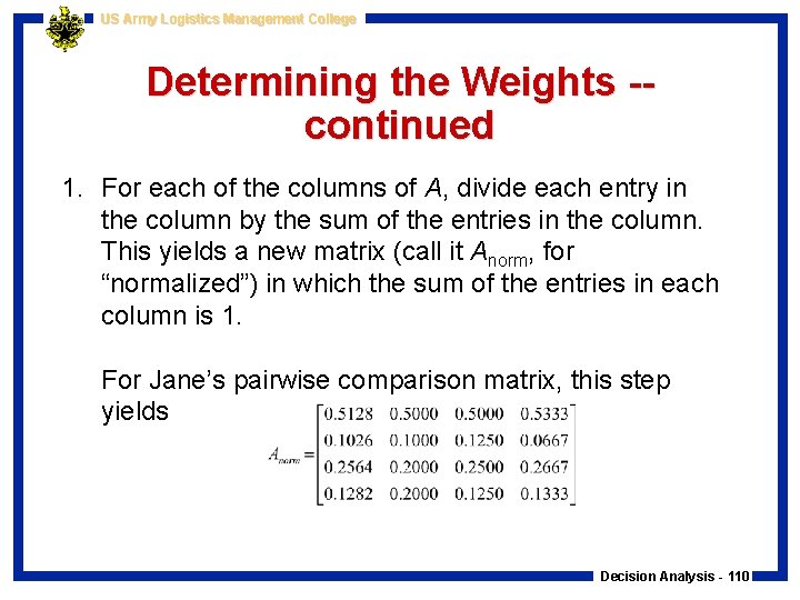 US Army Logistics Management College Determining the Weights -continued 1. For each of the