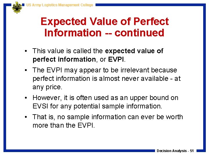 US Army Logistics Management College Expected Value of Perfect Information -- continued • This