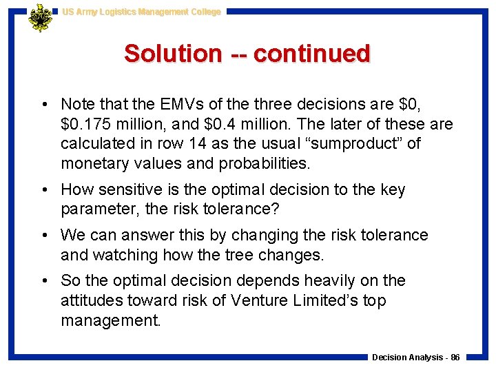 US Army Logistics Management College Solution -- continued • Note that the EMVs of