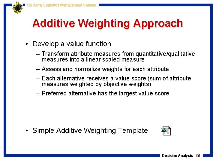 US Army Logistics Management College Additive Weighting Approach • Develop a value function –