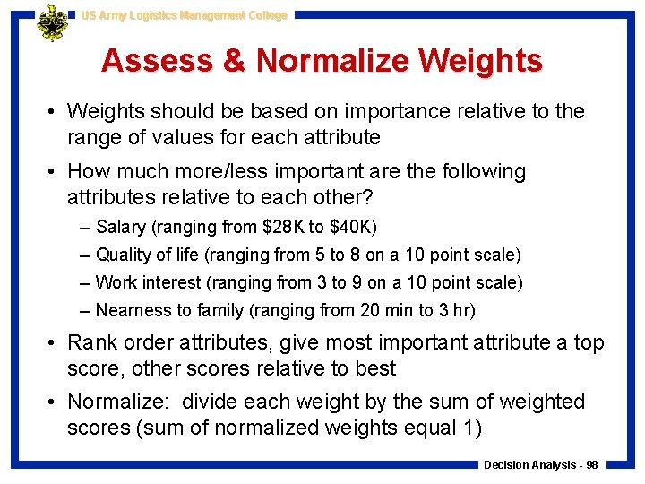 US Army Logistics Management College Assess & Normalize Weights • Weights should be based