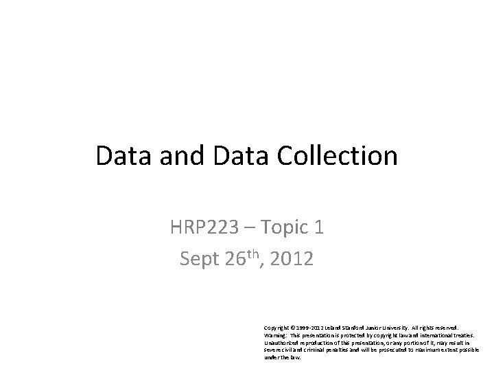 Data and Data Collection HRP 223 – Topic 1 Sept 26 th, 2012 Copyright