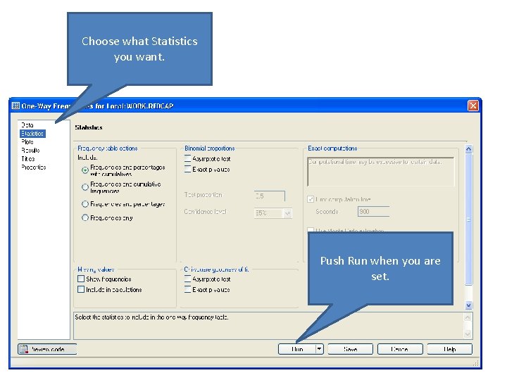 Choose what Statistics you want. Push Run when you are set. 