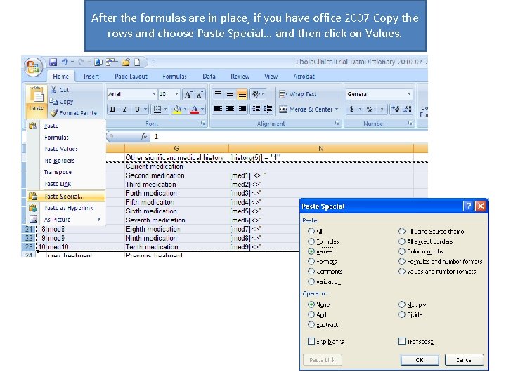 After the formulas are in place, if you have office 2007 Copy the rows