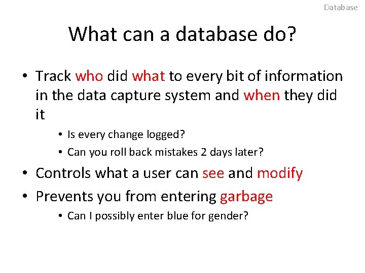 Database What can a database do? • Track who did what to every bit
