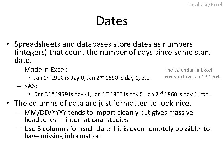 Database/Excel Dates • Spreadsheets and databases store dates as numbers (integers) that count the