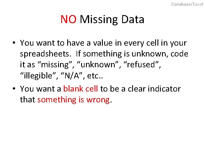 Database/Excel NO Missing Data • You want to have a value in every cell