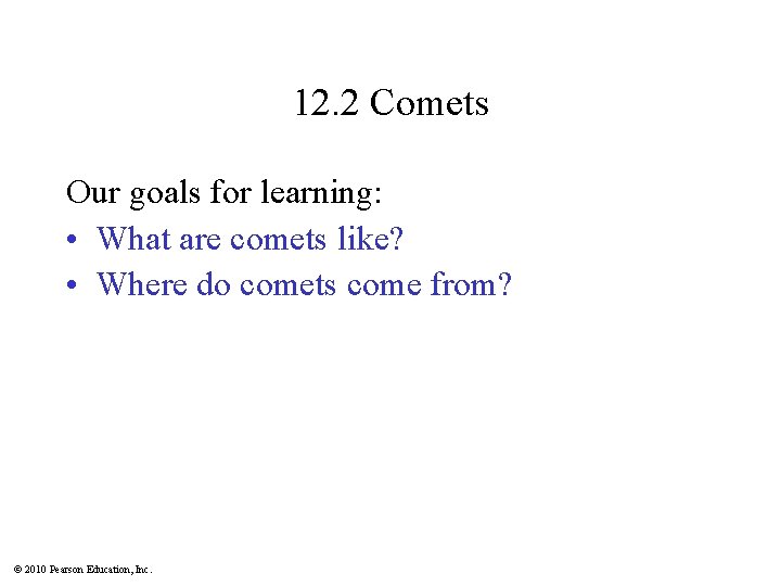 12. 2 Comets Our goals for learning: • What are comets like? • Where