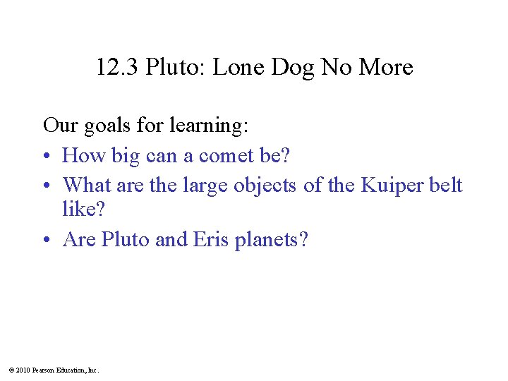 12. 3 Pluto: Lone Dog No More Our goals for learning: • How big