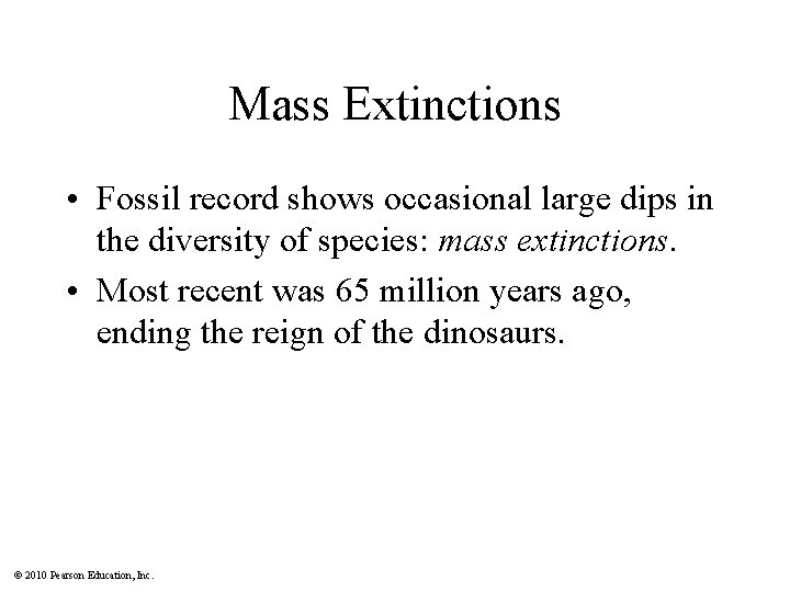 Mass Extinctions • Fossil record shows occasional large dips in the diversity of species: