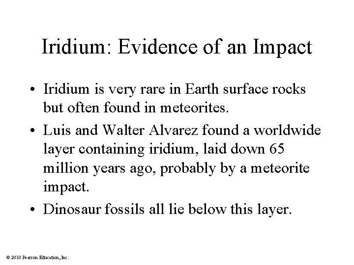 Iridium: Evidence of an Impact • Iridium is very rare in Earth surface rocks