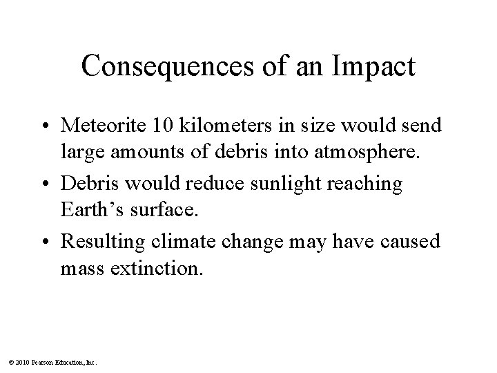 Consequences of an Impact • Meteorite 10 kilometers in size would send large amounts