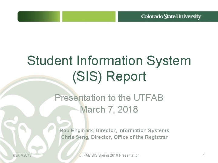 Student Information System (SIS) Report Presentation to the UTFAB March 7, 2018 Bob Engmark,
