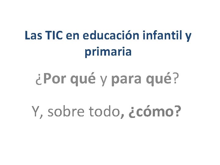 Las TIC en educación infantil y primaria ¿Por qué y para qué? Y, sobre