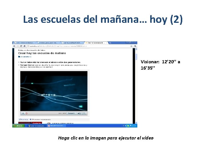 Las escuelas del mañana… hoy (2) Visionar: 12’ 20’’ a 16’ 35’’ Haga clic