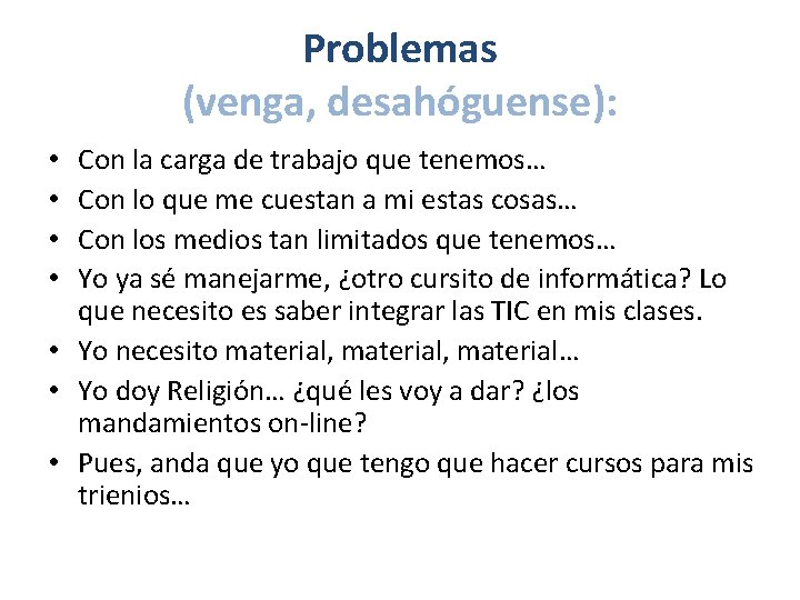 Problemas (venga, desahóguense): Con la carga de trabajo que tenemos… Con lo que me