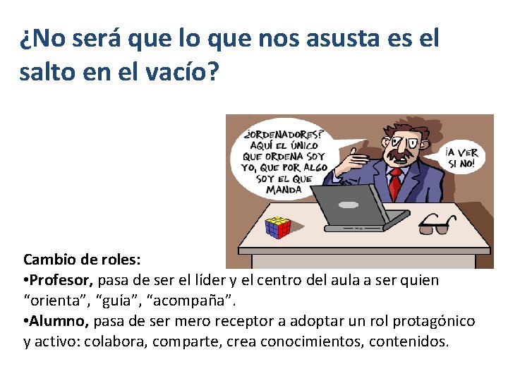 ¿No será que lo que nos asusta es el salto en el vacío? Cambio