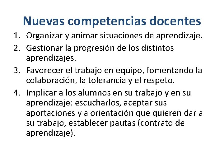 Nuevas competencias docentes 1. Organizar y animar situaciones de aprendizaje. 2. Gestionar la progresión