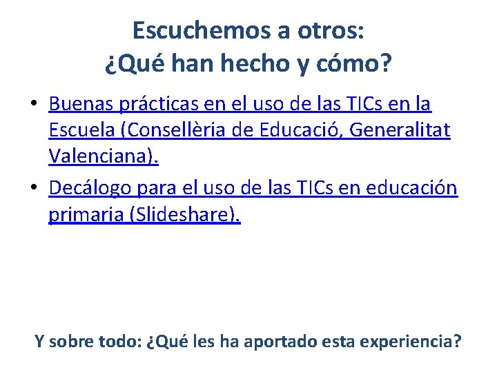 Escuchemos a otros: ¿Qué han hecho y cómo? • Buenas prácticas en el uso