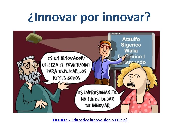 ¿Innovar por innovar? Fuente: « Educative innoveision » (Flickr) 