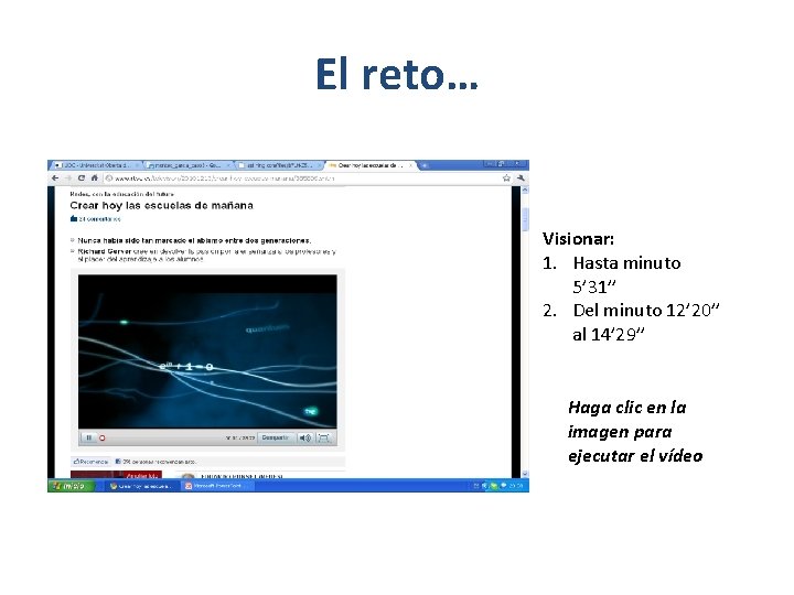 El reto… Visionar: 1. Hasta minuto 5’ 31’’ 2. Del minuto 12’ 20’’ al