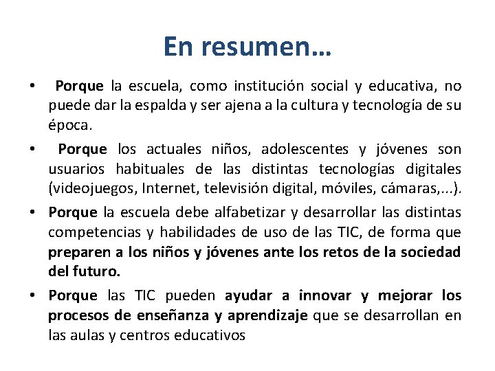 En resumen… • Porque la escuela, como institución social y educativa, no puede dar