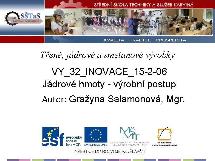 Třené, jádrové a smetanové výrobky VY_32_INOVACE_15 -2 -06 Jádrové hmoty - výrobní postup Autor: