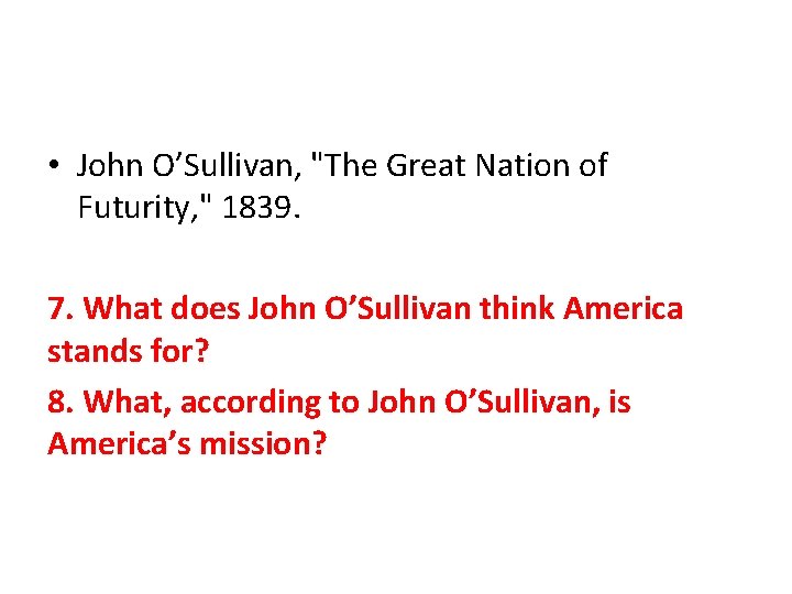  • John O’Sullivan, "The Great Nation of Futurity, " 1839. 7. What does