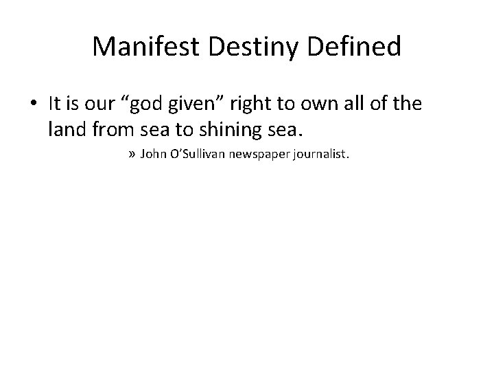 Manifest Destiny Defined • It is our “god given” right to own all of