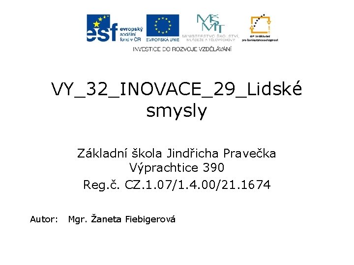 VY_32_INOVACE_29_Lidské smysly Základní škola Jindřicha Pravečka Výprachtice 390 Reg. č. CZ. 1. 07/1. 4.