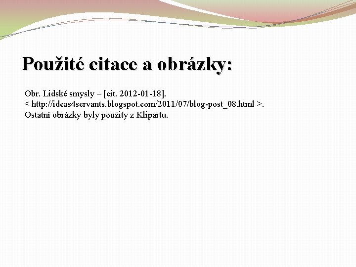 Použité citace a obrázky: Obr. Lidské smysly – [cit. 2012 -01 -18]. < http: