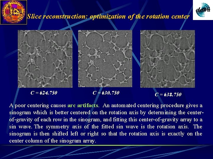 Slice reconstruction: optimization of the rotation center C = 624. 750 C = 630.