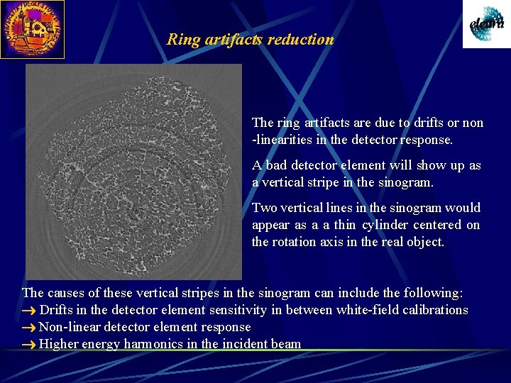 Ring artifacts reduction The ring artifacts are due to drifts or non -linearities in