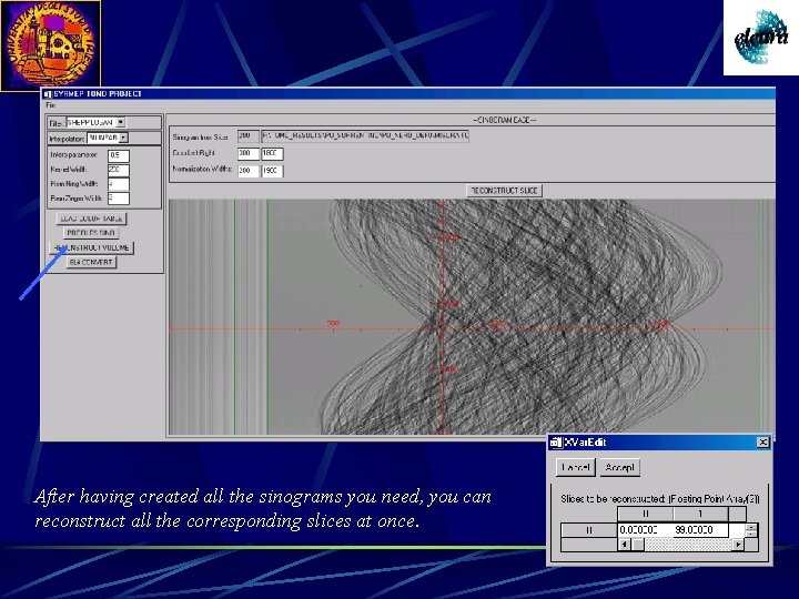 After having created all the sinograms you need, you can reconstruct all the corresponding