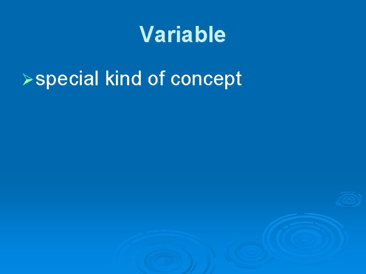 Variable Ø special kind of concept Variable Ø special kind of concept
