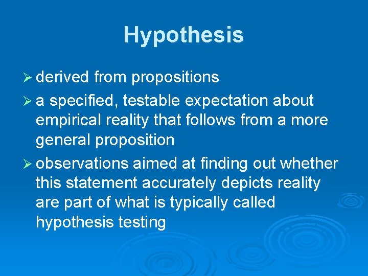 Hypothesis Ø derived from propositions Ø a specified, testable expectation about empirical reality that Hypothesis Ø derived from propositions Ø a specified, testable expectation about empirical reality that