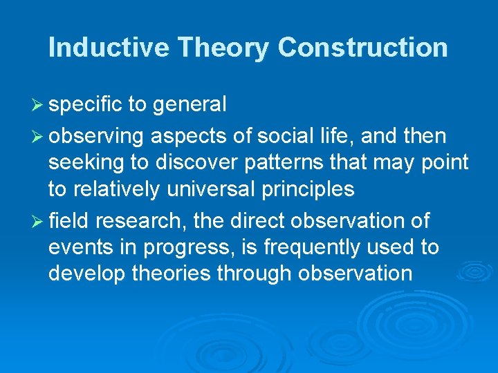 Inductive Theory Construction Ø specific to general Ø observing aspects of social life, and Inductive Theory Construction Ø specific to general Ø observing aspects of social life, and