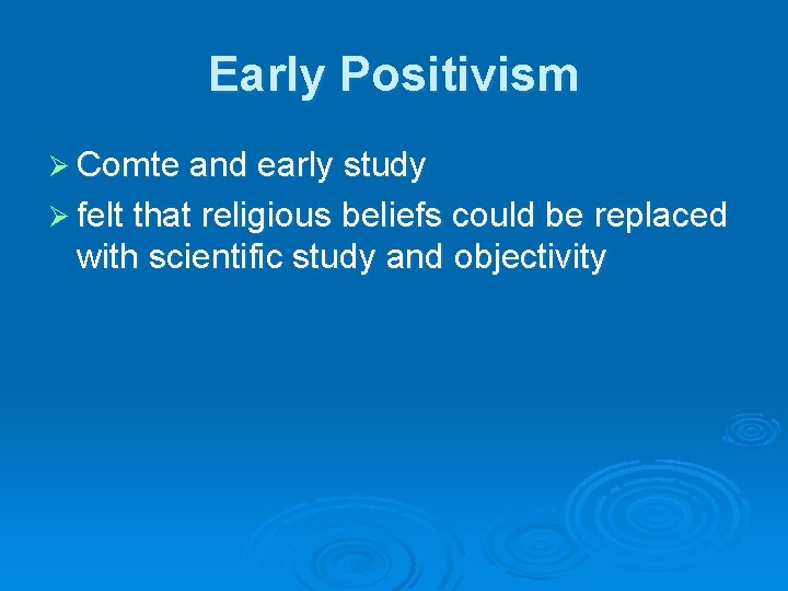 Early Positivism Ø Comte and early study Ø felt that religious beliefs could be Early Positivism Ø Comte and early study Ø felt that religious beliefs could be
