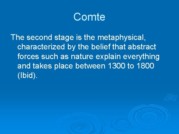 Comte The second stage is the metaphysical, characterized by the belief that abstract forces Comte The second stage is the metaphysical, characterized by the belief that abstract forces