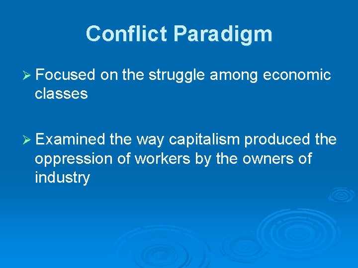 Conflict Paradigm Ø Focused on the struggle among economic classes Ø Examined the way Conflict Paradigm Ø Focused on the struggle among economic classes Ø Examined the way