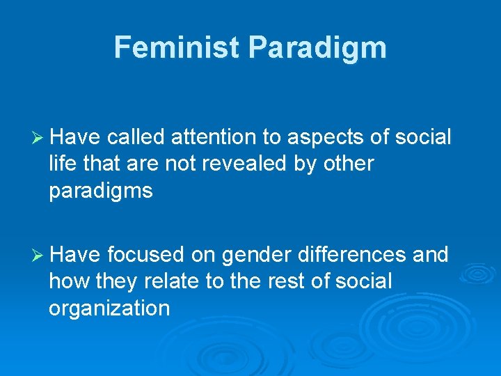 Feminist Paradigm Ø Have called attention to aspects of social life that are not Feminist Paradigm Ø Have called attention to aspects of social life that are not