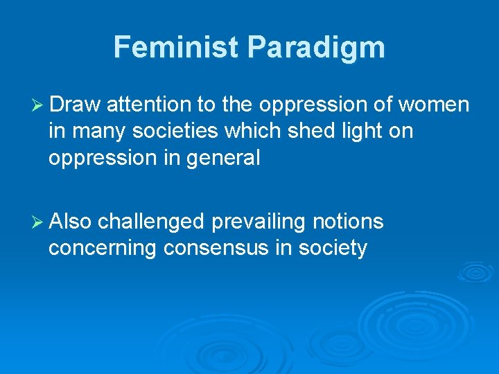 Feminist Paradigm Ø Draw attention to the oppression of women in many societies which Feminist Paradigm Ø Draw attention to the oppression of women in many societies which