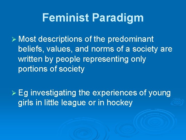 Feminist Paradigm Ø Most descriptions of the predominant beliefs, values, and norms of a Feminist Paradigm Ø Most descriptions of the predominant beliefs, values, and norms of a