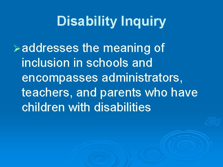Disability Inquiry Ø addresses the meaning of inclusion in schools and encompasses administrators, teachers, Disability Inquiry Ø addresses the meaning of inclusion in schools and encompasses administrators, teachers,